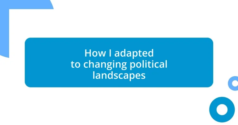 How I adapted to changing political landscapes