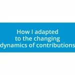 How I adapted to the changing dynamics of contributions