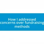 How I addressed concerns over fundraising methods