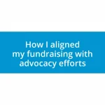 How I aligned my fundraising with advocacy efforts