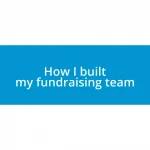 How I built my fundraising team