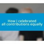 How I celebrated all contributions equally