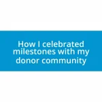 How I celebrated milestones with my donor community