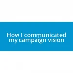 How I communicated my campaign vision