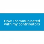 How I communicated with my contributors