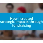 How I created strategic impacts through fundraising