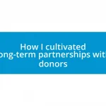 How I cultivated long-term partnerships with donors