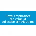 How I emphasized the value of collective contributions