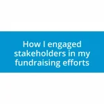 How I engaged stakeholders in my fundraising efforts