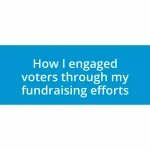 How I engaged voters through my fundraising efforts