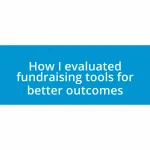 How I evaluated fundraising tools for better outcomes