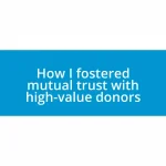 How I fostered mutual trust with high-value donors