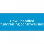 How I handled fundraising controversies