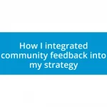 How I integrated community feedback into my strategy