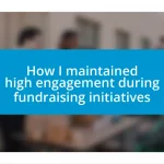 How I maintained high engagement during fundraising initiatives