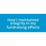 How I maintained integrity in my fundraising efforts