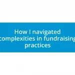 How I navigated complexities in fundraising practices