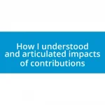 How I understood and articulated impacts of contributions