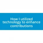 How I utilized technology to enhance contributions