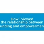 How I viewed the relationship between funding and empowerment