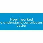 How I worked to understand contributors better