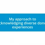 My approach to acknowledging diverse donor experiences