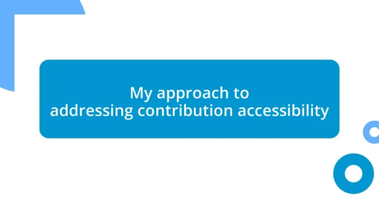 My approach to addressing contribution accessibility