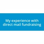 My experience with direct mail fundraising