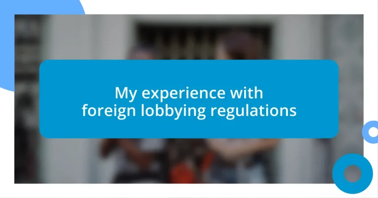 My experience with foreign lobbying regulations