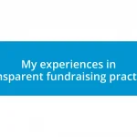 My experiences in transparent fundraising practices