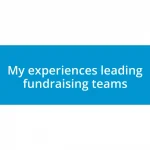 My experiences leading fundraising teams