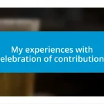 My experiences with celebration of contributions