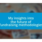 My insights into the future of fundraising methodologies