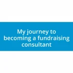 My journey to becoming a fundraising consultant