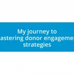 My journey to mastering donor engagement strategies