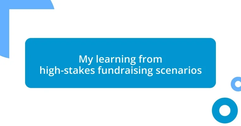 My learning from high-stakes fundraising scenarios