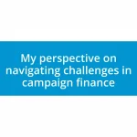 My perspective on navigating challenges in campaign finance