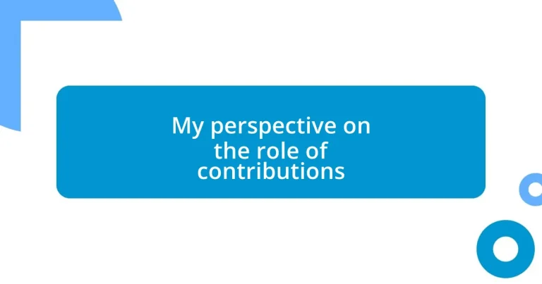 My perspective on the role of contributions