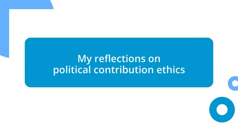 My reflections on political contribution ethics