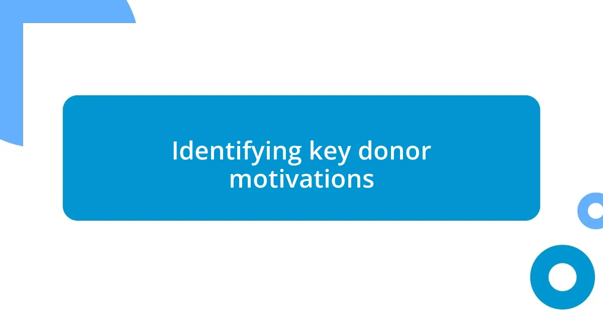 Identifying key donor motivations