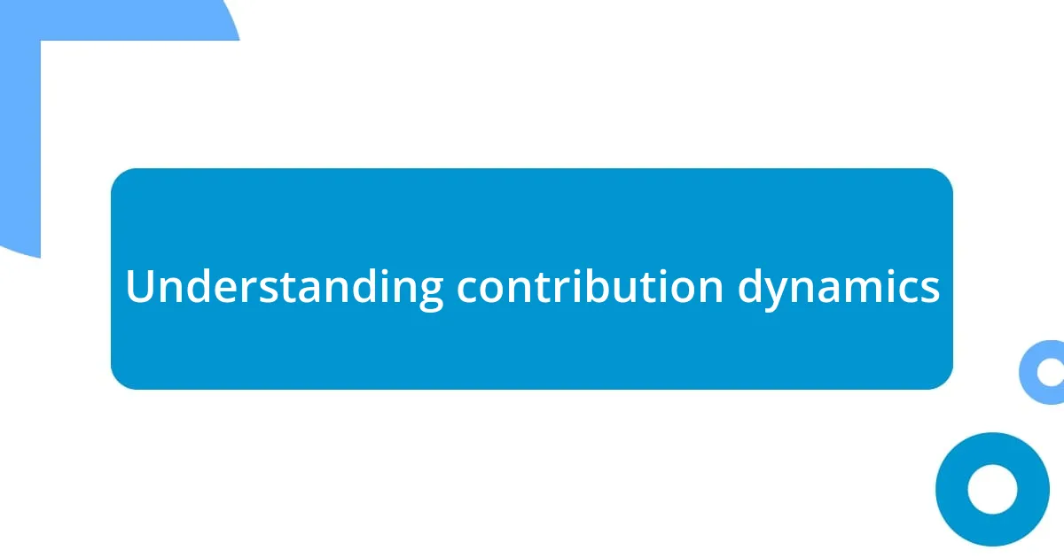 Understanding contribution dynamics