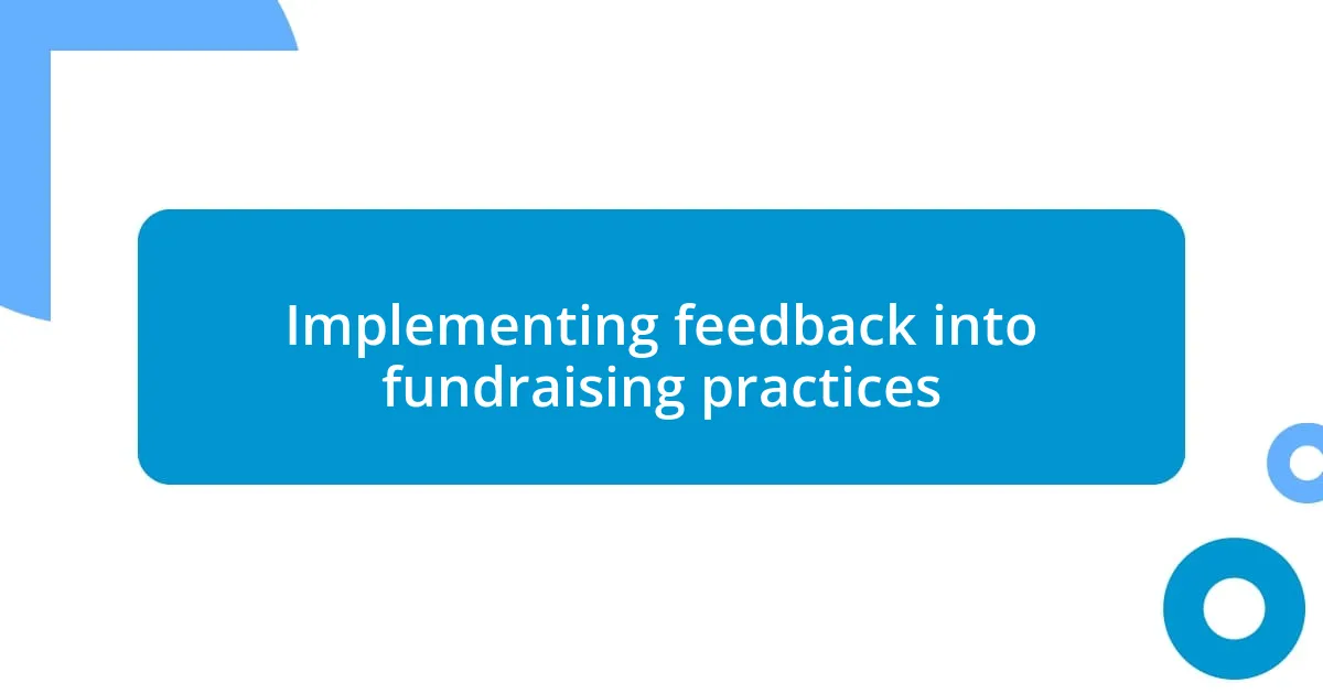 Implementing feedback into fundraising practices