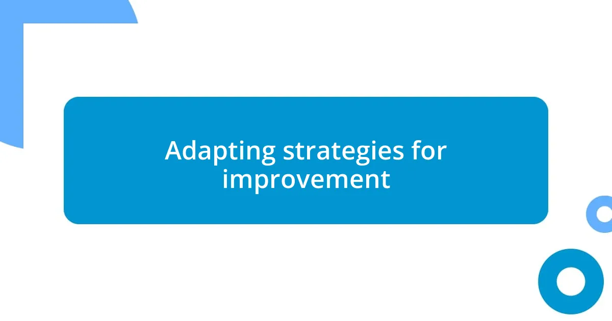 Adapting strategies for improvement