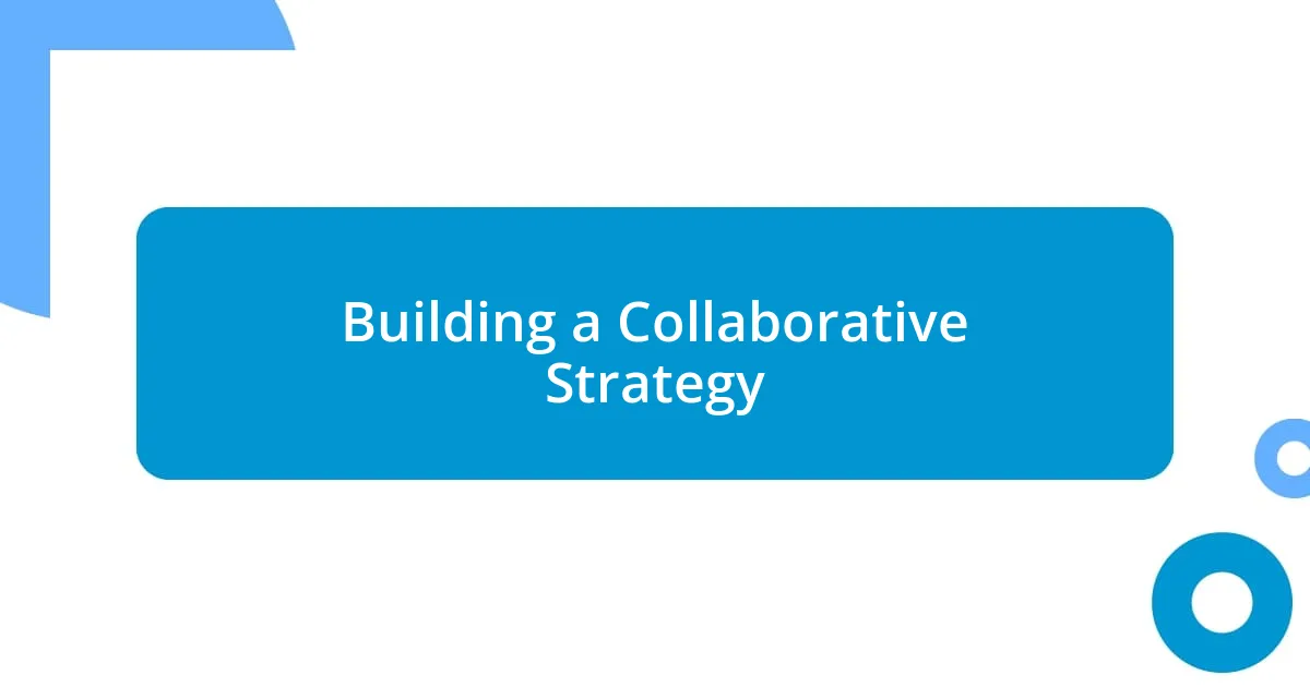 Building a Collaborative Strategy