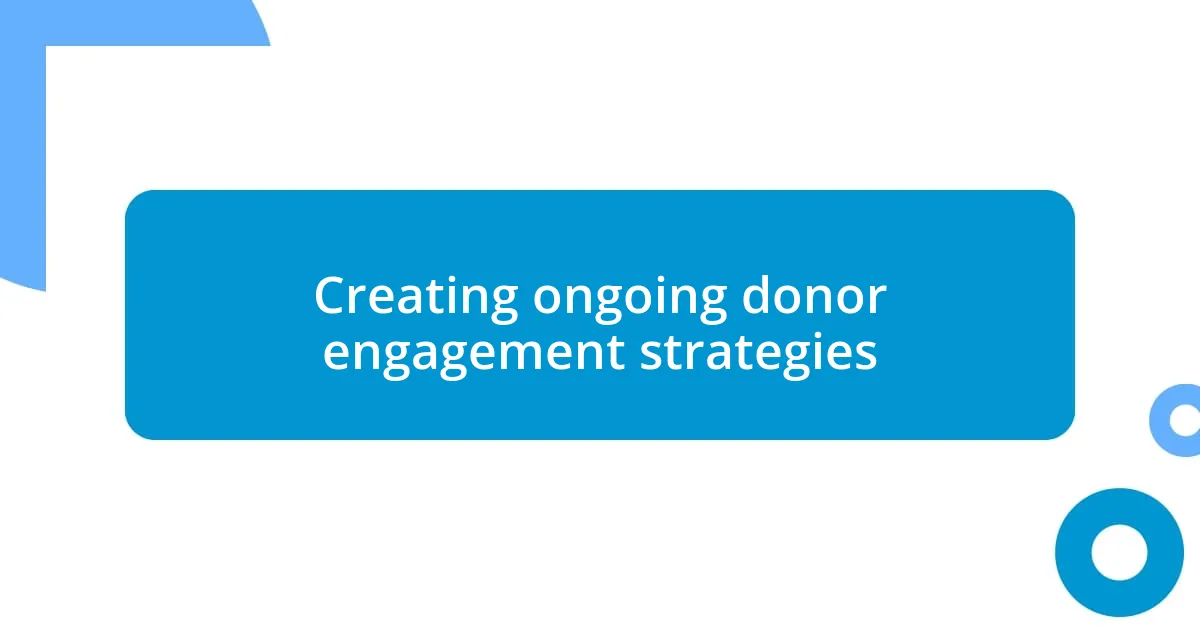 Creating ongoing donor engagement strategies