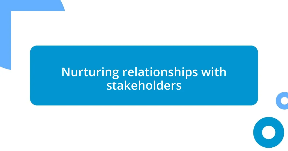 Nurturing relationships with stakeholders