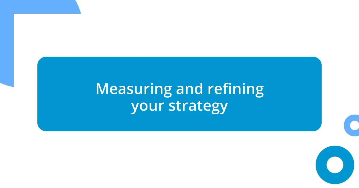 Measuring and refining your strategy