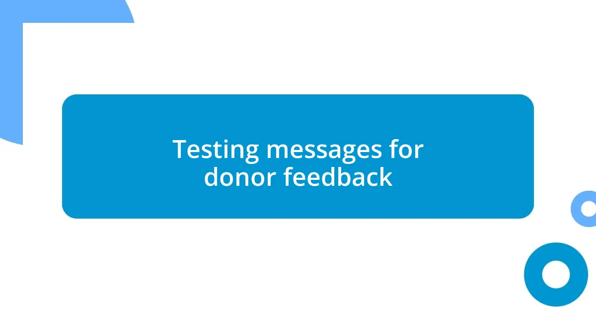 Testing messages for donor feedback