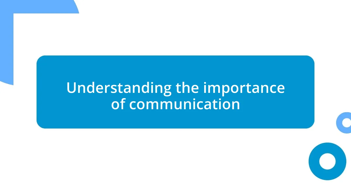 Understanding the importance of communication