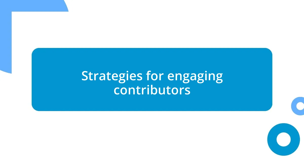 Strategies for engaging contributors